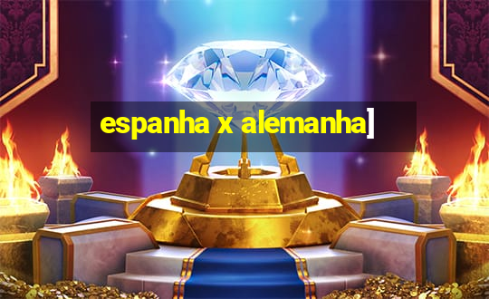 espanha x alemanha]