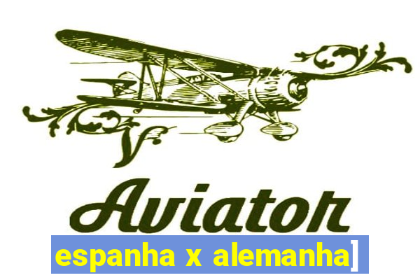 espanha x alemanha]