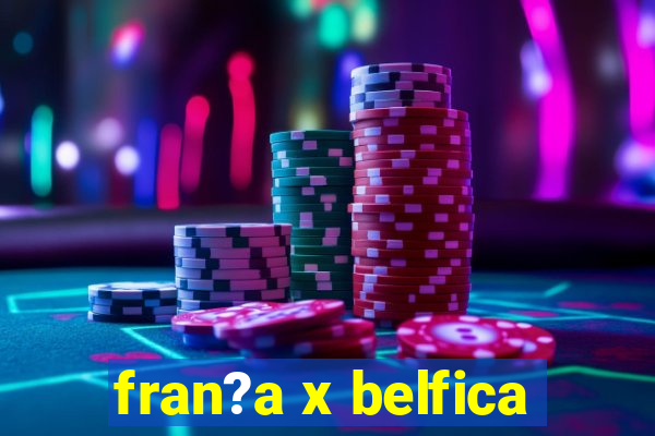 fran?a x belfica