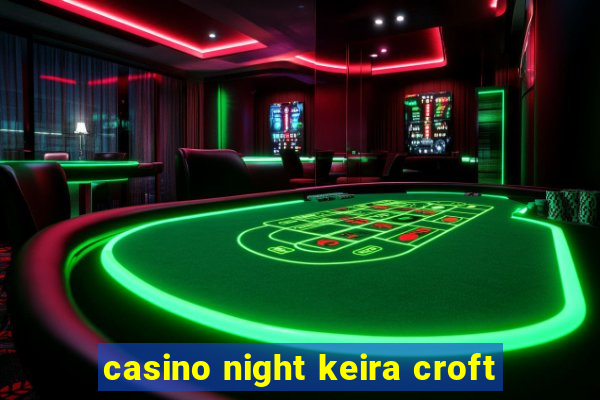 casino night keira croft