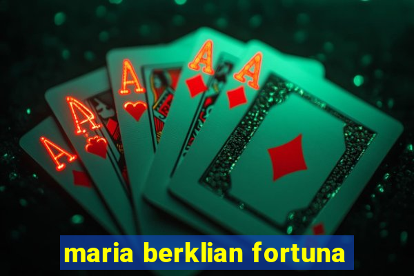 maria berklian fortuna