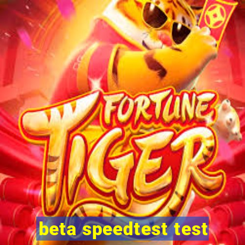 beta speedtest test