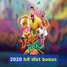 2020 hit slot bonus