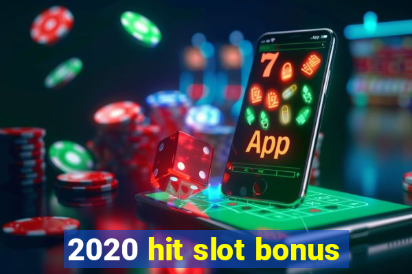 2020 hit slot bonus