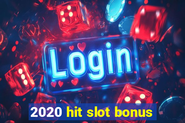 2020 hit slot bonus