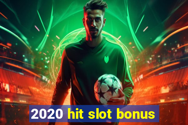 2020 hit slot bonus