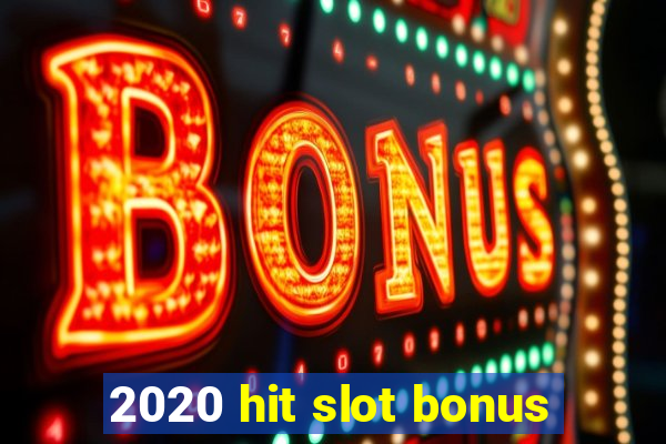 2020 hit slot bonus