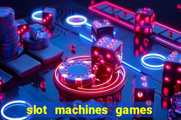 slot machines games for free