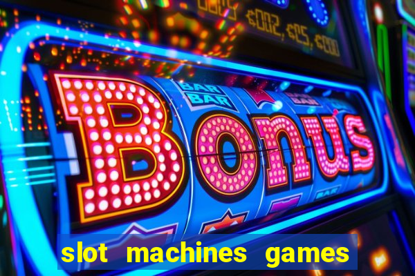 slot machines games for free