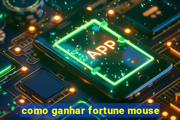 como ganhar fortune mouse