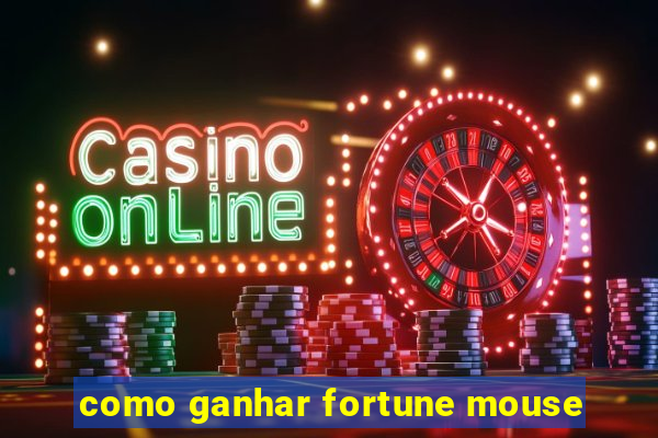 como ganhar fortune mouse