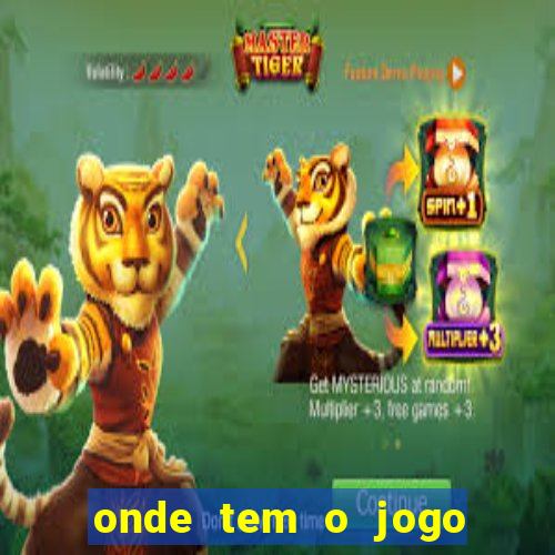 onde tem o jogo do tigre