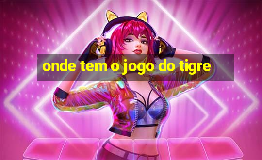 onde tem o jogo do tigre