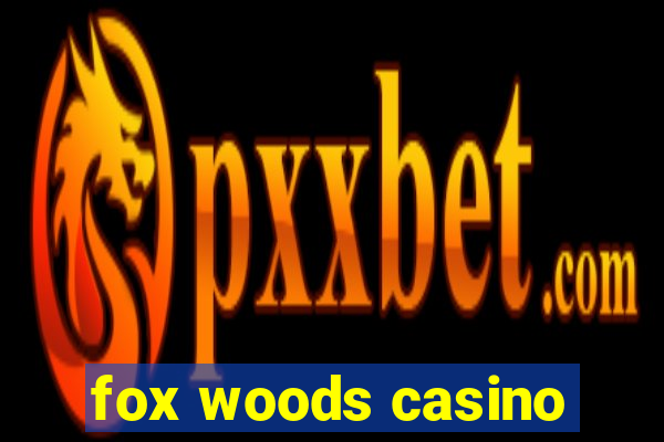 fox woods casino