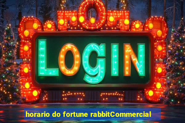 horario do fortune rabbitCommercial