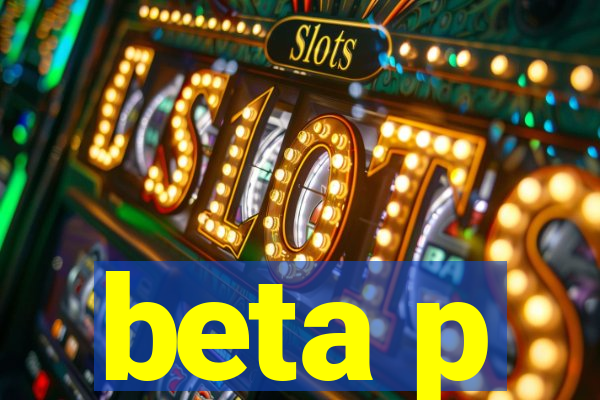 beta p