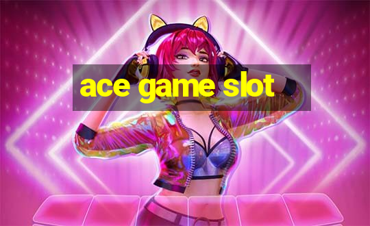 ace game slot