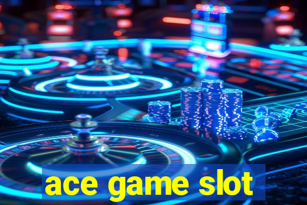 ace game slot