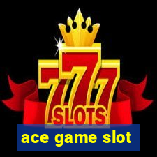 ace game slot