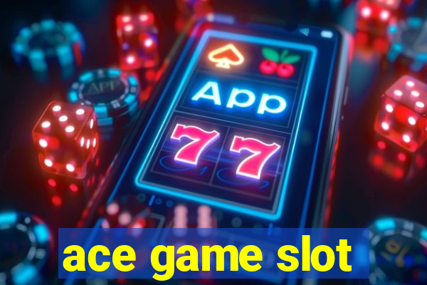 ace game slot