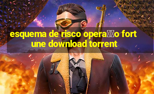 esquema de risco opera莽茫o fortune download torrent