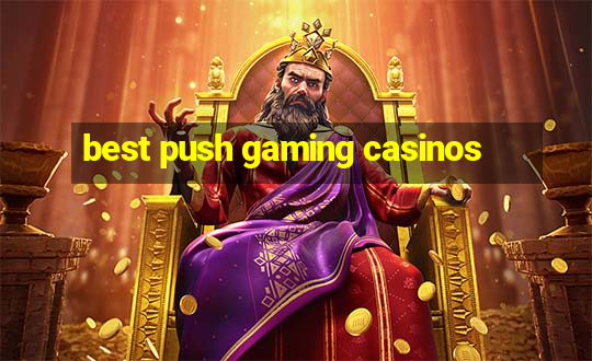 best push gaming casinos