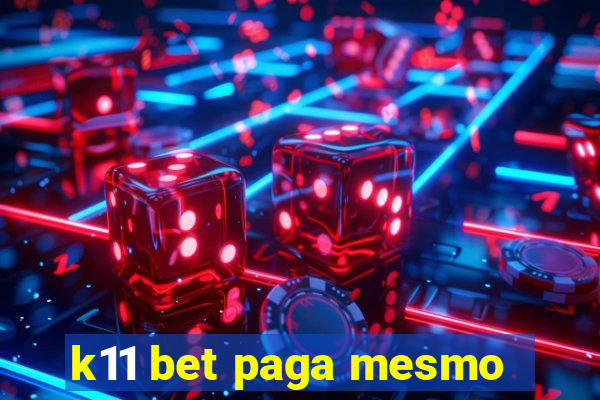 k11 bet paga mesmo