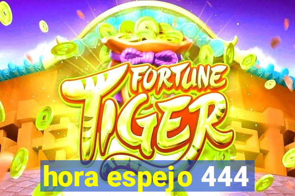 hora espejo 444