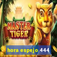 hora espejo 444