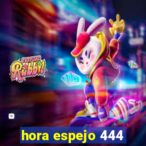 hora espejo 444