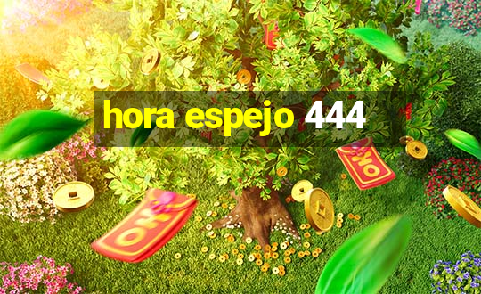 hora espejo 444