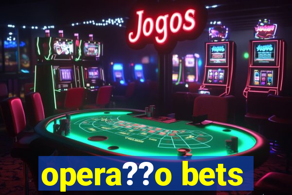 opera??o bets