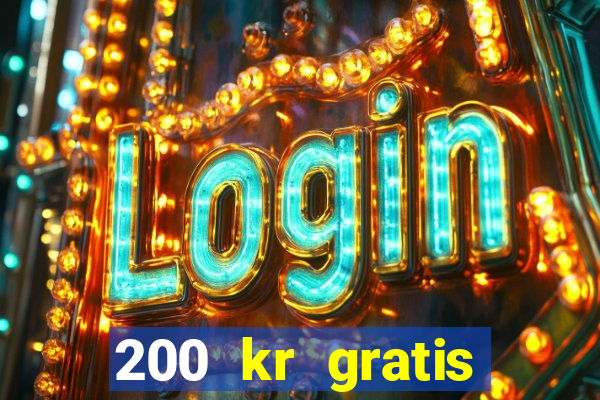 200 kr gratis casino uten innskudd