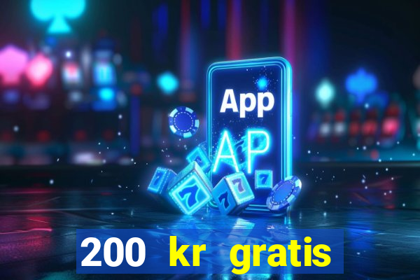 200 kr gratis casino uten innskudd