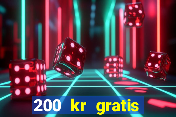 200 kr gratis casino uten innskudd