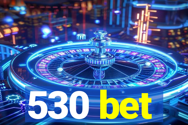 530 bet