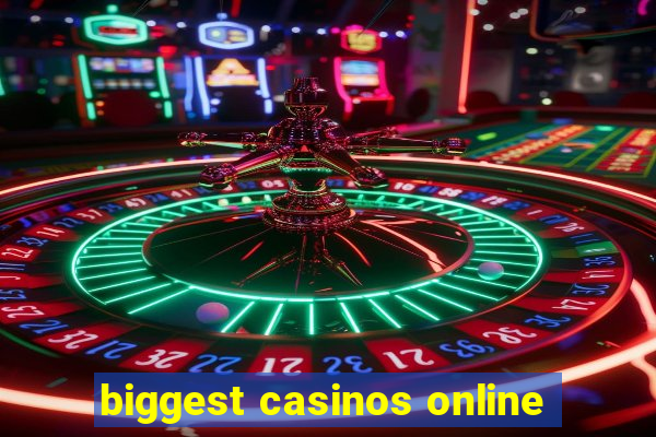 biggest casinos online