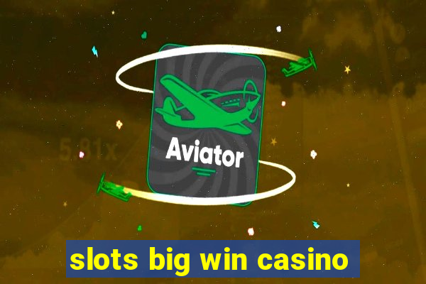 slots big win casino