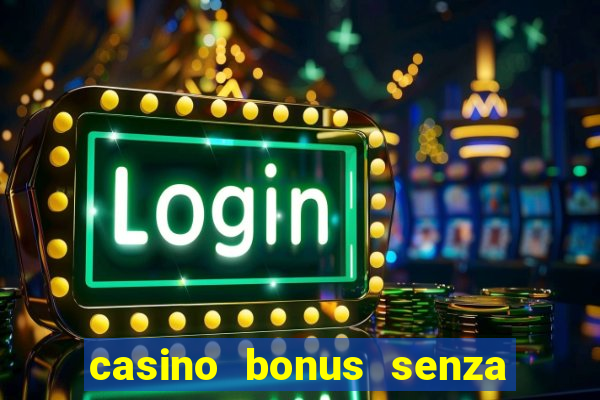 casino bonus senza deposito lista