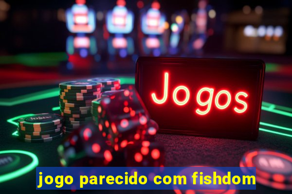 jogo parecido com fishdom