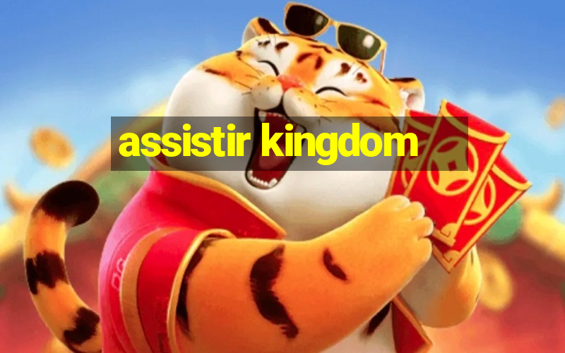 assistir kingdom