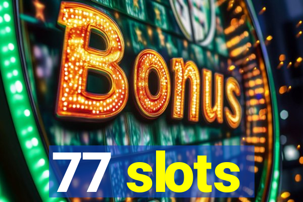 77 slots