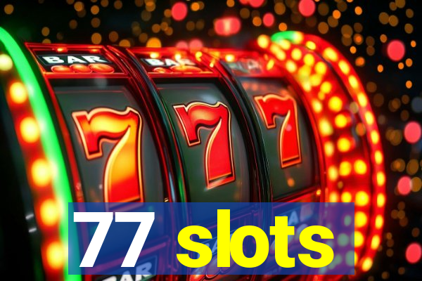 77 slots