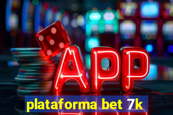 plataforma bet 7k