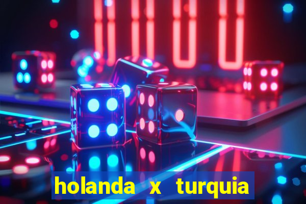 holanda x turquia onde assistir