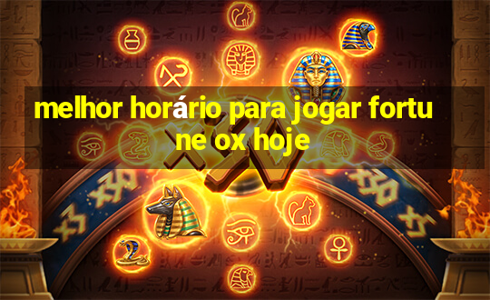 melhor horário para jogar fortune ox hoje