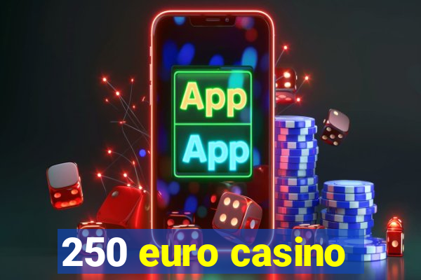 250 euro casino