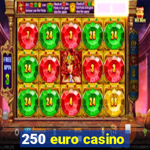 250 euro casino