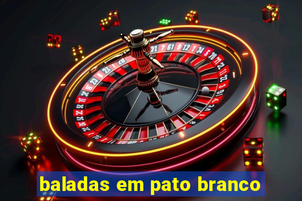 baladas em pato branco