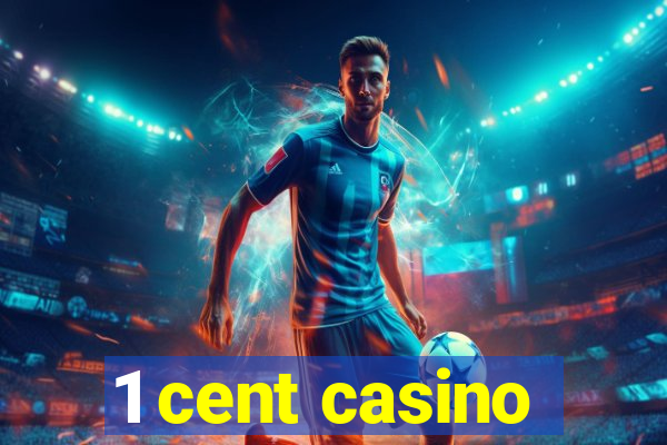 1 cent casino